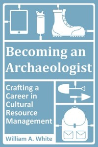 Becoming an Archaeologist: Crafting a Career in Cultural Resource Management
